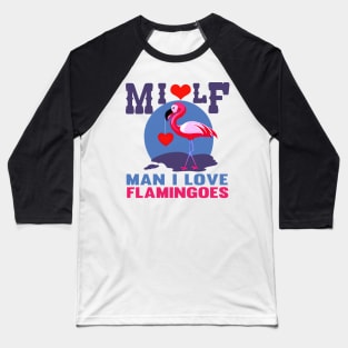 MILF - Man I Love Flamingoes Baseball T-Shirt